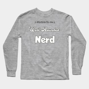 I strive to be a well rounded... Long Sleeve T-Shirt